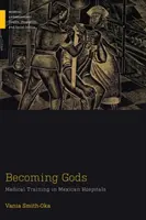 Devenirea zeilor: formare medicală în spitalele mexicane - Becoming Gods: Medical Training in Mexican Hospitals