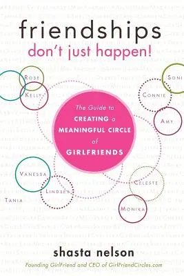 Prieteniile nu se întâmplă pur și simplu! Ghidul pentru crearea unui cerc semnificativ de prietene - Friendships Don't Just Happen!: The Guide to Creating a Meaningful Circle of Girlfriends