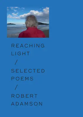 Atingând lumina: Poezii alese - Reaching Light: Selected Poems