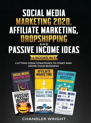 Social Media Marketing 2020: Marketing afiliat, Dropshipping și idei de venit pasiv - 6 cărți în 1 - Strategii de ultimă oră pentru a începe și a crește - Social Media Marketing 2020: Affiliate Marketing, Dropshipping and Passive Income Ideas - 6 Books in 1 - Cutting-Edge Strategies to Start and Grow