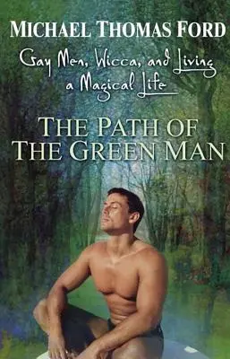 Calea omului verde: Homosexualii, Wicca și trăirea unei vieți magice - The Path of the Green Man: Gay Men, Wicca and Living a Magical Life