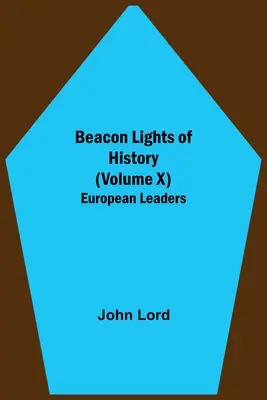 Luceafărul istoriei (volumul X): Lideri europeni - Beacon Lights of History (Volume X): European Leaders