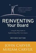Reinventarea consiliului dumneavoastră de administrație: A Step-By-Step Guide to Implementing Policy Governance - Reinventing Your Board: A Step-By-Step Guide to Implementing Policy Governance