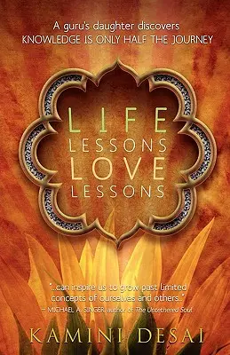 Lecții de viață Lecții de dragoste: Fiica unui guru descoperă că știința este doar jumătate din călătorie - Life Lessons Love Lessons: A Guru's Daughter Discovers Knowledge Is Only Half the Journey