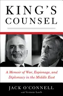 King's Counsel: Memorii despre război, spionaj și diplomație în Orientul Mijlociu (A Memoir of War, Espionage, and Diplomacy in the Middle East) - King's Counsel: A Memoir of War, Espionage, and Diplomacy in the Middle East