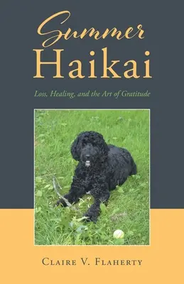 Summer Haikai: Pierderea, vindecarea și arta recunoștinței (Summer Haikai: Loss, Healing, and the Art of Gratitude) - Summer Haikai: Loss, Healing, and the Art of Gratitude
