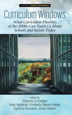 Curriculum Windows: Ce ne pot învăța teoreticienii curriculumului din anii 2000 despre școlile și societatea actuală - Curriculum Windows: What Curriculum Theorists of the 2000s Can Teach Us About Schools and Society Today