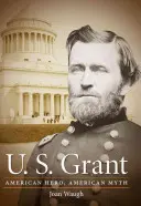 U.S. Grant: Erou american, mit american - U.S. Grant: American Hero, American Myth