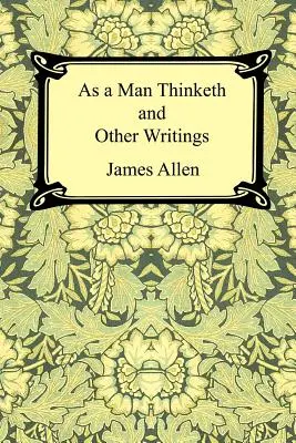 As a Man Thinketh și alte scrieri - As a Man Thinketh and Other Writings