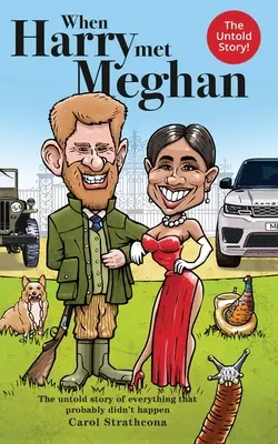Când Harry a întâlnit-o pe Meghan: Povestea nespusă a tot ceea ce probabil nu s-a întâmplat - When Harry Met Meghan: The untold story of everything that probably didn't happen