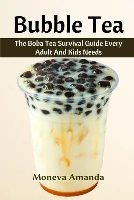 Ceai cu bule: Boba Tea Ultimate Guide pe care fiecare adult și copil trebuie să îl aibă - Bubble Tea: The Boba Tea Ultimate Guide every Adult and Kid must have