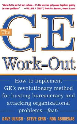 The GE Work-Out: Cum să pui în aplicare metoda revoluționară a lui Ge pentru a distruge birocrația și a ataca problemele organizaționale - The GE Work-Out: How to Implement Ge's Revolutionary Method for Busting Bureaucracy & Attacking Organizational Proble