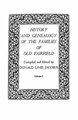 History and Genealogy of the Families of Old Fairfield. în trei cărți. Volumul I - History and Genealogy of the Families of Old Fairfield. in Three Books. Volume I