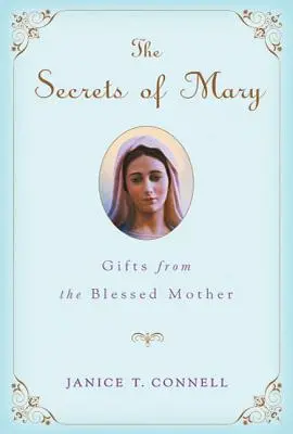 Secretele Mariei: Daruri de la Sfânta Fecioară Maria: Gifts from the Blessed Mother - The Secrets of Mary: Gifts from the Blessed Mother