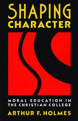 Shaping Character: Educația morală în colegiul creștin - Shaping Character: Moral Education in the Christian College