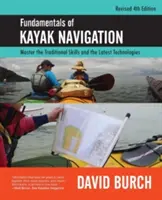 Fundamentele navigației cu caiacul: Stăpânește abilitățile tradiționale și cele mai noi tehnologii, Ediția a patra revizuită - Fundamentals of Kayak Navigation: Master the Traditional Skills and the Latest Technologies, Revised Fourth Edition