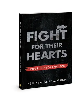 Luptă pentru inimile lor: Speranță și ajutor pentru fiecare tată - Fight for Their Hearts: Hope and Help for Every Dad