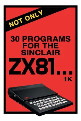 Nu numai 30 de programe pentru Sinclair ZX81 - Not Only 30 Programs for the Sinclair ZX81