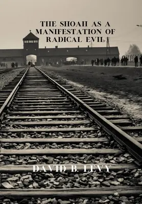 Shoah ca manifestare a răului radical - The Shoah as a Manifestation of Radical Evil