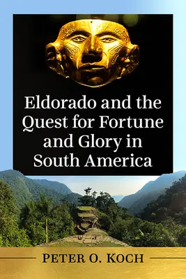 Eldorado și căutarea norocului și gloriei în America de Sud - Eldorado and the Quest for Fortune and Glory in South America