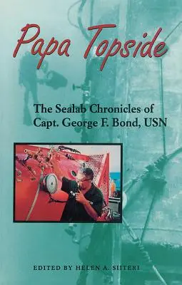 Papa Topside: Cronicile Sealab ale căpitanului George F. Bond, USN - Papa Topside: The Sealab Chronicles of Capt. George F. Bond, USN