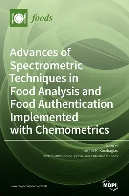 Progrese ale tehnicilor spectrometrice în analiza și autentificarea alimentelor implementate cu ajutorul chimometriei - Advances of Spectrometric Techniques in Food Analysis and Food Authentication Implemented with Chemometrics