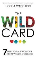 Cartea sălbatică: 7 pași către o descoperire creativă a educatorului - The Wild Card: 7 Steps to an Educator's Creative Breakthrough