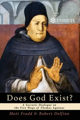 Există Dumnezeu? Un dialog socratic despre cele cinci căi ale lui Toma de Aquino - Does God Exist? A Socratic Dialogue on the Five Ways of Thomas Aquinas