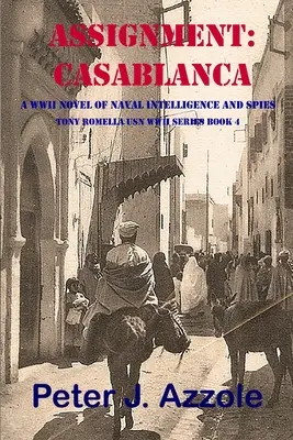 Misiune: CASABLANCA: Un roman al celui de-al Doilea Război Mondial despre spionaj și informații navale - Assignment: CASABLANCA: A WWII Novel of Naval Intelligence and Spies
