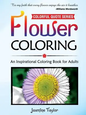 Flori de colorat: O carte de colorat inspirațională pentru adulți - Flower Coloring: An Inspirational Coloring Book for Adults
