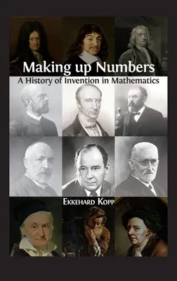 Making up Numbers: O istorie a invențiilor în matematică - Making up Numbers: A History of Invention in Mathematics