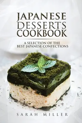 Carte de bucate cu deserturi japoneze: O selecție a celor mai bune dulciuri japoneze - Japanese Desserts Cookbook: A Selection of the Best Japanese Confections