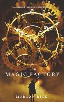 Fabrica de magie (Oliver Blue și școala de clarvăzători - Cartea întâi) - The Magic Factory (Oliver Blue and the School for Seers-Book One)