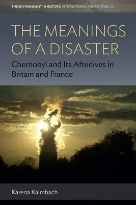 The Meanings of a Disaster: Cernobîl și urmările sale în Marea Britanie și Franța - The Meanings of a Disaster: Chernobyl and Its Afterlives in Britain and France