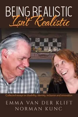 A fi realist nu este realist: Eseuri colecționate despre dizabilitate, identitate, incluziune și inovare - Being Realistic Isn't Realistic: Collected essays on disability, identity, inclusion and innovation