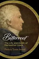 Bitterroot: Viața și moartea lui Meriwether Lewis - Bitterroot: The Life and Death of Meriwether Lewis