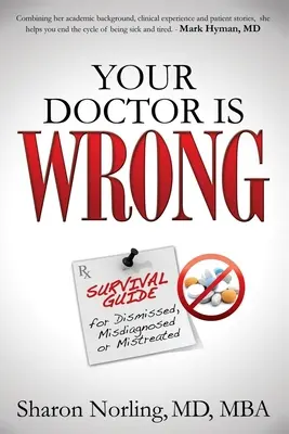 Your Doctor Is Wrong: Pentru toți cei care au fost concediați, diagnosticați sau tratați greșit - Your Doctor Is Wrong: For Anyone Who Has Been Dismissed, Misdiagnosed or Mistreated