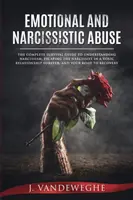 Abuzul emoțional și narcisist: Ghidul complet de supraviețuire pentru a înțelege narcisismul, a scăpa pentru totdeauna de narcisist într-o relație toxică, o - Emotional and Narcissistic Abuse: The Complete Survival Guide to Understanding Narcissism, Escaping the Narcissist in a Toxic Relationship Forever, an