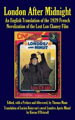 Londra după miezul nopții: O traducere în engleză a romanului francez din 1929 al filmului pierdut al lui Lon Chaney (Hardback) - London After Midnight: An English Translation of the 1929 French Novelization of the Lost Lon Chaney Film (Hardback)