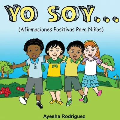 Yo Soy..: Afirmații pozitive pentru copii - Yo Soy..: Afirmaciones Positivas Para Nios