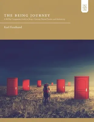 Călătoria Ființei: A 30-Day Companion Guide to Being: O călătorie către prezență și autenticitate - The Being Journey: A 30-Day Companion Guide to Being: A Journey Toward Presence and Authenticity