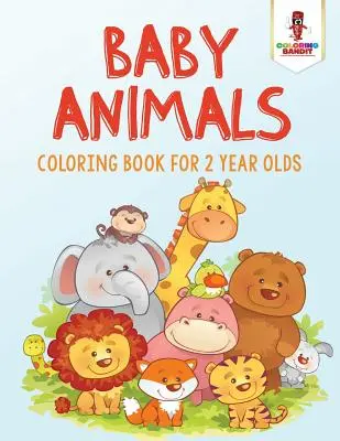 Baby Animals: Carte de colorat pentru copii de 2 ani - Baby Animals: Coloring Book for 2 Year Olds