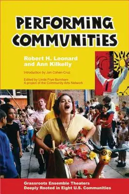 Comunități interpretative: Teatre cu ansambluri de bază adânc înrădăcinate în opt comunități americane - Performing Communities: Grassroots Ensemble Theaters Deeply Rooted in Eight U.S. Communities