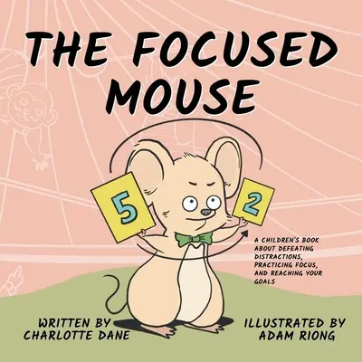 Șoarecele concentrat: O carte pentru copii despre înfrângerea distragerilor, practicarea concentrării și atingerea obiectivelor - The Focused Mouse: A Children's Book About Defeating Distractions, Practicing Focus, and Reaching Your Goals