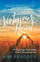 Inima victorioasă: Găsirea speranței și vindecarea după o pierdere devastatoare - Victorious Heart: Finding Hope and Healing After a Devastating Loss