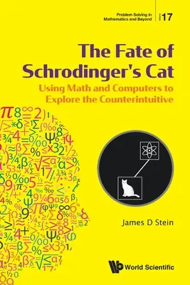 Soarta pisicii lui Schrodinger, The: Utilizarea matematicii și a calculatoarelor pentru a explora lucrurile contraintuitive - Fate of Schrodinger's Cat, The: Using Math and Computers to Explore the Counterintuitive