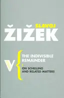 Restul indivizibil: Despre Schelling și chestiuni conexe - The Indivisible Remainder: On Schelling and Related Matters