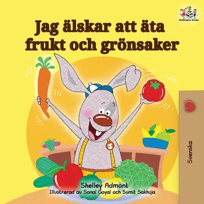 Îmi place să mănânc fructe și legume (ediție suedeză) - I Love to Eat Fruits and Vegetables (Swedish Edition)
