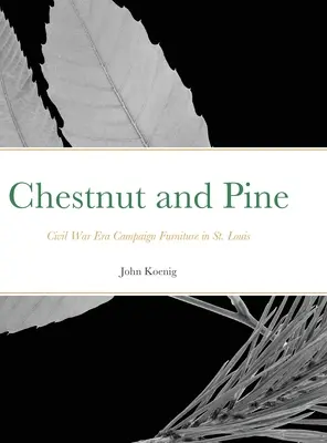 Chestnut and Pine: Mobilier de campanie din epoca războiului civil în St. - Chestnut and Pine: Civil War Era Campaign Furniture in St. Louis