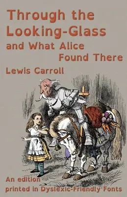 Through the Looking-Glass and What Alice Found There (Prin oglindă și ce a găsit Alice acolo): O ediție tipărită în fonturi compatibile cu dislexia - Through the Looking-Glass and What Alice Found There: An edition printed in Dyslexic-Friendly Fonts